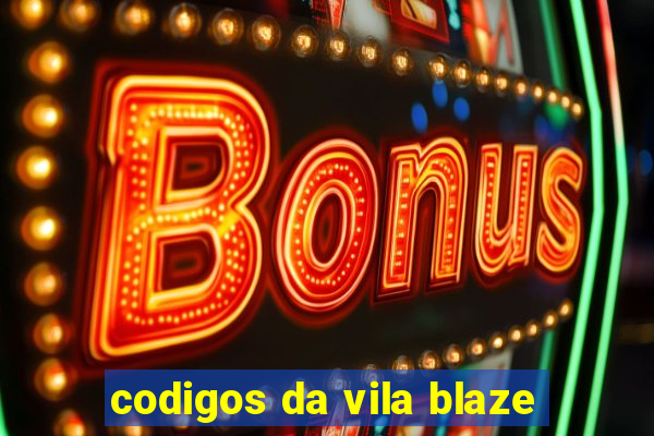 codigos da vila blaze